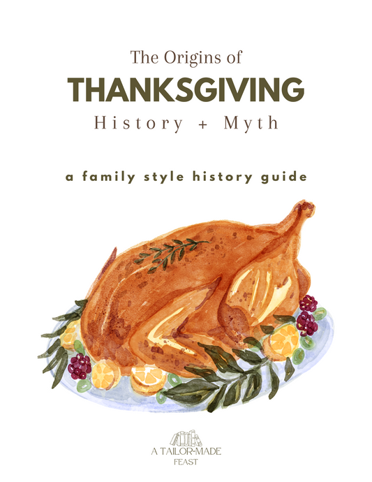 The Origins of Thanksgiving: History + Myth (a family style history guide)